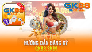 Đăng Ký Gk88 – Hướng Dẫn Thực Hiện Và Trải Nghiệm Đẳng Cấp